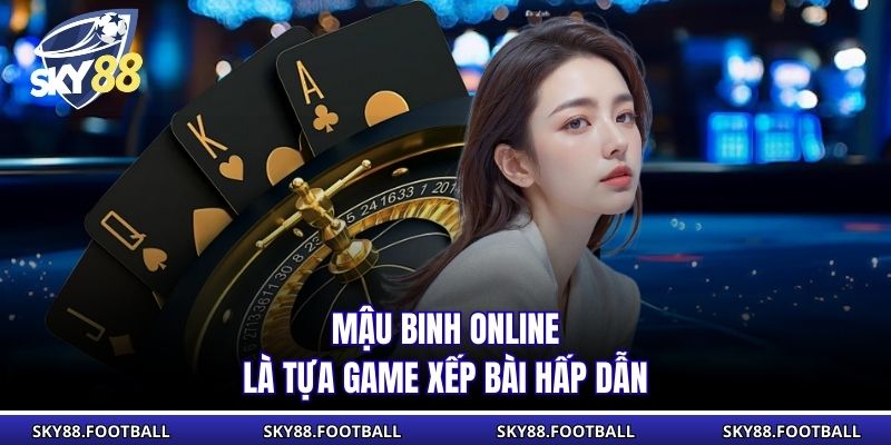 Mậu Binh online là tựa game xếp bài hấp dẫn