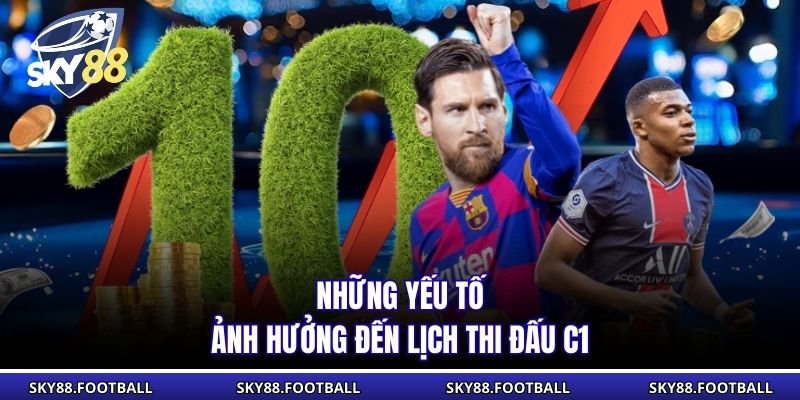 Những yếu tố ảnh hưởng đến lịch thi đấu C1