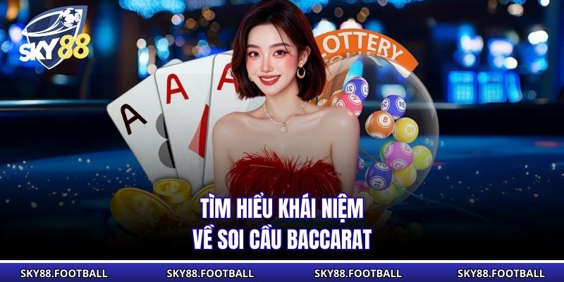 Tìm hiểu khái niệm về soi cầu Baccarat