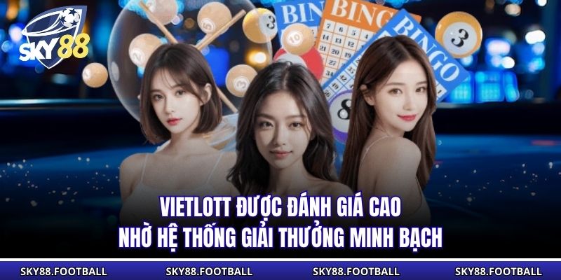 Vietlott được đánh giá cao nhờ hệ thống giải thưởng minh bạch